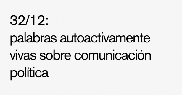 32/12: palabras autoactivamente vivas sobre comunicación política.