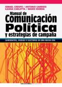 Manual de Comunicación Política y Estrategia de campaña. Candidatos, medios y electores en una nueva era