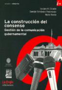 La Construcción del Consenso: Gestión de la Comunicación Gubernamental